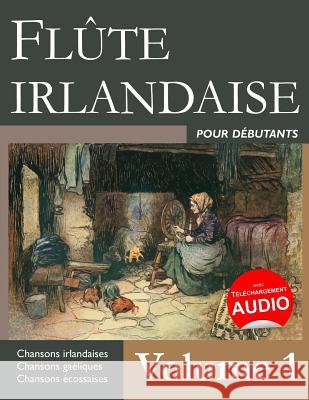 Flûte irlandaise pour débutants - Volume 1 Ducke, Stephen 9781523478330 Createspace Independent Publishing Platform