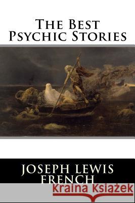 The Best Psychic Stories Joseph Lewis French 9781523479320 Createspace Independent Publishing Platform