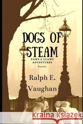 Dogs of S.T.E.A.M. Ralph E Vaughan 9781523479689