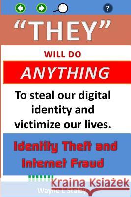 They Will Do Anything: Identity Theft and Internet Fraud MR Wayne L. Staley 9781523480548 Createspace Independent Publishing Platform