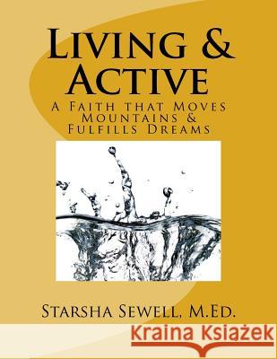 Living & Active: A Faith that Moves Mountains & Fulfills Dreams Sewell, Starsha 9781523480951