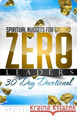 Spiritual Nuggets for Ground Zero Leaders Alois M. Bell Dr Robbie C. Peters 9781523481323 Createspace Independent Publishing Platform