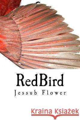RedBird Flower, Jessub 9781523482726 Createspace Independent Publishing Platform