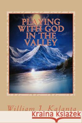 Playing With God In The Valley Shirley Mendonca William J. Kalanta 9781523482849 Createspace Independent Publishing Platform