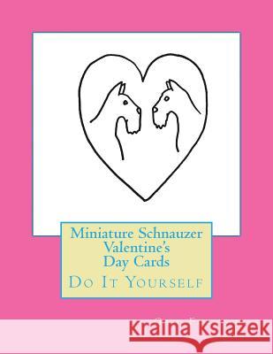 Miniature Schnauzer Valentine's Day Cards: Do It Yourself Gail Forsyth 9781523483136