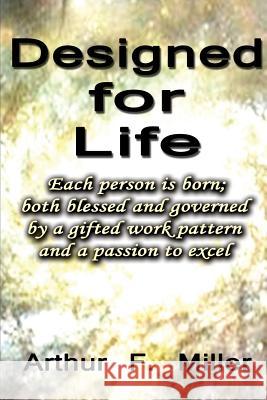 Designed For Life: Hardwired - Empowered - Purposed Miller Jr, Arthur F. 9781523483198 Createspace Independent Publishing Platform