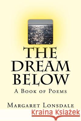 The Dream Below Margaret Lonsdale 9781523485376 Createspace Independent Publishing Platform