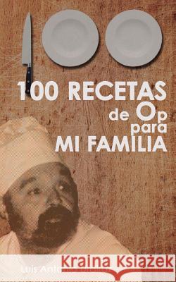 100 Recetas de Op: para mi familia Urdiroz, Luis Antonio 9781523485925