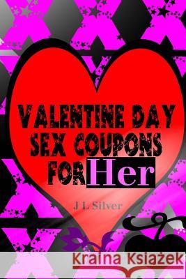 Valentine Day Sex Coupons For Her Silver, J. L. 9781523486748 Createspace Independent Publishing Platform