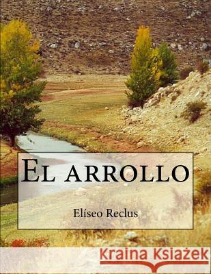 El arrollo Reclus, Eliseo 9781523486991 Createspace Independent Publishing Platform