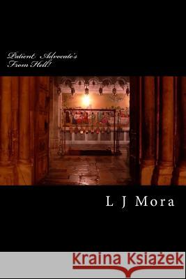 Patient Advocates From Hell. Mora, L. J. 9781523487707 Createspace Independent Publishing Platform