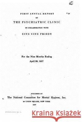 First annual report of the Psychiatric Clinic, in collaboration with Sing Sing Prison Sing Sing Prison 9781523489237