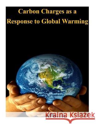 Carbon Charges as a Response to Global Warming Congressional Budget Office              Penny Hill Press Inc 9781523489244 Createspace Independent Publishing Platform