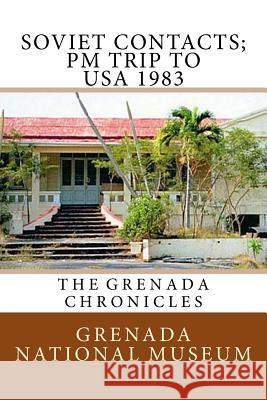 Soviet Contacts; PM Trip to USA 1983: The Grenada Chronicles Grenada Nationa Ann Elizabeth Wilder 9781523491353 Createspace Independent Publishing Platform