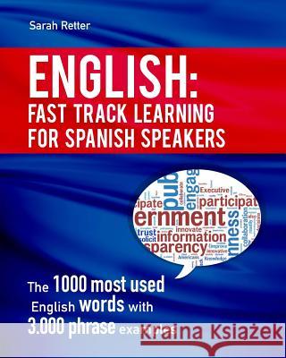 English: Fast Track Learning for Spanish Speakers: The 1000 most used English words with 3.000 phrase examples. If you speak Sp Retter, Sarah 9781523491827 Createspace Independent Publishing Platform