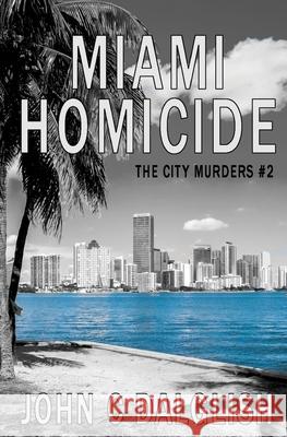 Miami Homicide John C. Dalglish 9781523491858 Createspace Independent Publishing Platform