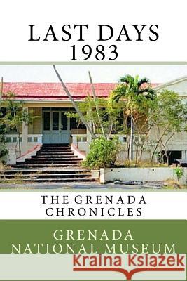 Last days 1983: The Grenada Chronicles Wilder, Ann Elizabeth 9781523494224 Createspace Independent Publishing Platform