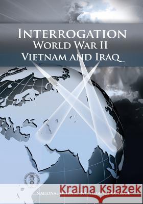 Interrogation: World War II, Vietnam, and Iraq John A. Wahlquist James A. Stone David P. Shoemaker 9781523497195 Createspace Independent Publishing Platform