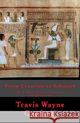 From Creation to Ishmael: With Paleo-Hebrew Synopsis and Etymology Travis Wayne Goodsell Travis Wayne Goodsell 9781523497478 Createspace Independent Publishing Platform