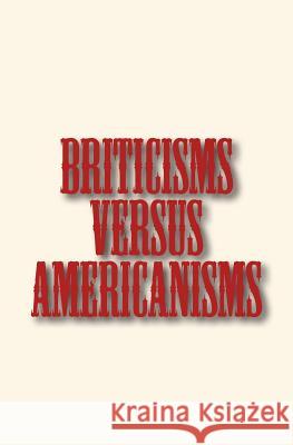 Briticisms versus Americanisms Bowen, Edwin W. 9781523497522 Createspace Independent Publishing Platform