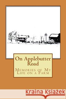 On Applebutter Road: Reflections of Life on a Farm MS Adeline Rush Gehman MR Thomas Jay Rush 9781523497669 Createspace Independent Publishing Platform