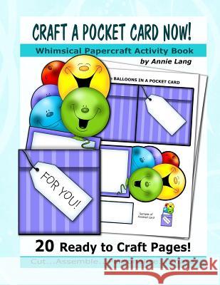 Craft a Pocket Card Now!: Whimsical Papercraft Activity Book Annie Lang Annie Lang 9781523497683 Createspace Independent Publishing Platform