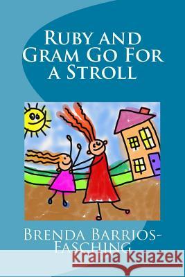 Ruby and Gram Go For a Stroll Barrios-Fasching, Brenda 9781523498178 Createspace Independent Publishing Platform