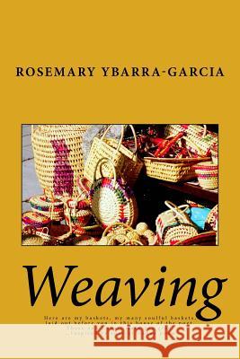 Weaving Rosemary Ybarra-Garcia 9781523498192 Createspace Independent Publishing Platform