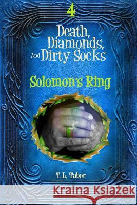 Solomon's Ring: Death, Diamonds, And Dirty Socks: Book Four Tabor, T. L. 9781523498703 Createspace Independent Publishing Platform