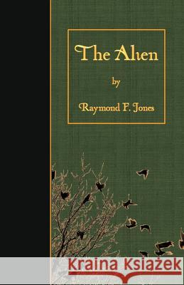 The Alien Raymond F. Jones 9781523499366 Createspace Independent Publishing Platform
