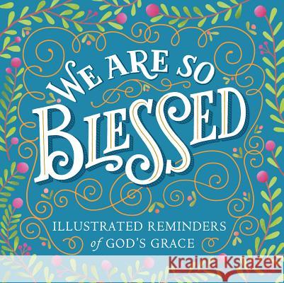 We Are So Blessed: Illustrated Reminders of God's Grace Workman Publishing 9781523501175 Workman Publishing