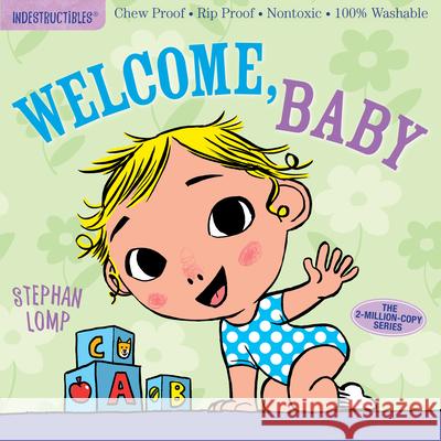 Indestructibles: Welcome, Baby: Chew Proof - Rip Proof - Nontoxic - 100% Washable (Book for Babies, Newborn Books, Safe to Chew) Lomp, Stephan 9781523501236 Workman Publishing