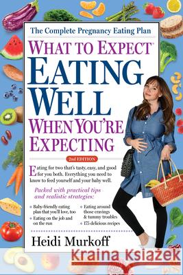 What to Expect: Eating Well When You're Expecting, 2nd Edition Heidi Murkoff Sharon Mazel 9781523501397 Workman Publishing