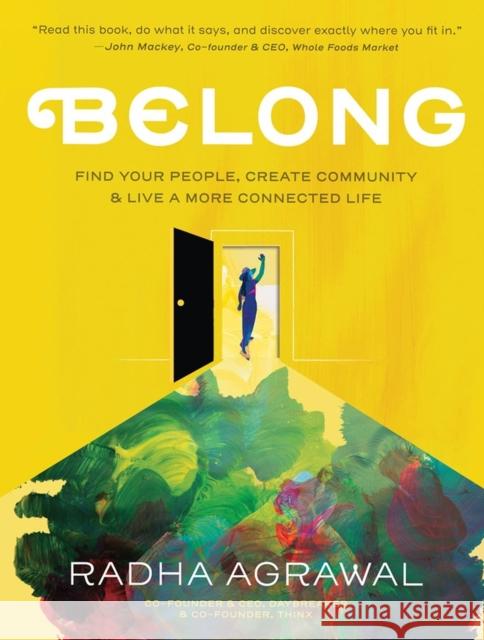 Belong: Find Your People, Create Community, and Live a More Connected Life Radha Agrawal 9781523502059 Workman Publishing