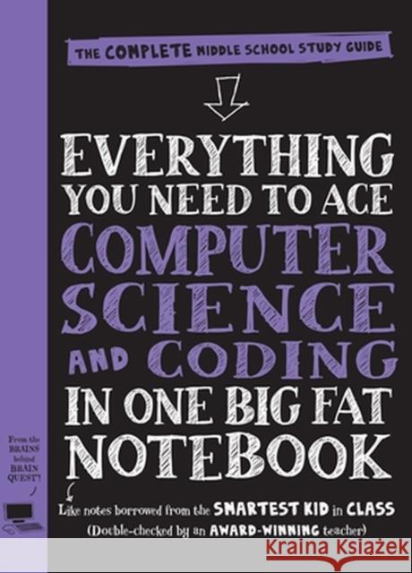 Everything You Need to Ace Computer Science and Coding in One Big Fat Notebook: The Complete Middle School Study Guide (Big Fat Notebooks) Workman Publishing 9781523502776 Workman Publishing