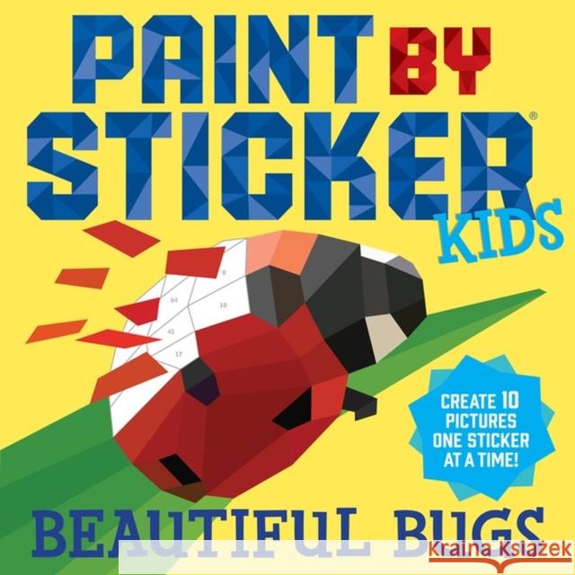Paint by Sticker Kids: Beautiful Bugs: Create 10 Pictures One Sticker at a Time! (Kids Activity Book, Sticker Art, No Mess Activity, Keep Kids Busy) Workman Publishing 9781523502950 Workman Publishing