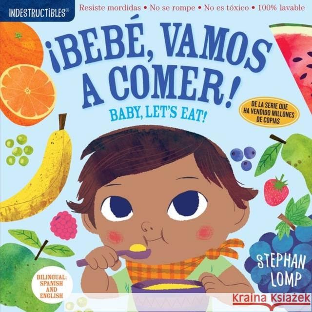 Indestructibles: Bebé, Vamos a Comer! / Baby, Let's Eat!: Chew Proof - Rip Proof - Nontoxic - 100% Washable (Book for Babies, Newborn Books, Safe to C Lomp, Stephan 9781523503186