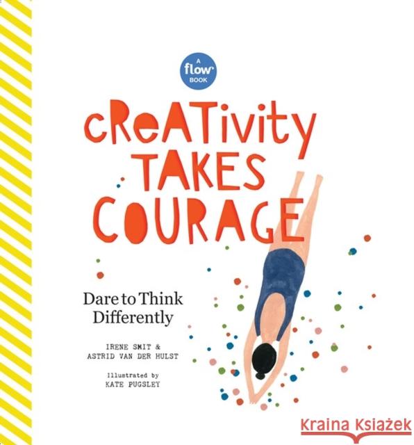 Creativity Takes Courage: Dare to Think Differently Irene Smit Astrid Va Editors of Flow Magazine 9781523503551 Workman Publishing