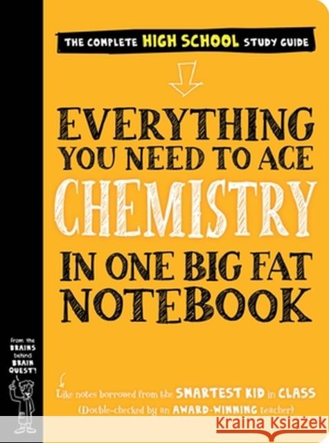 Everything You Need to Ace Chemistry in One Big Fat Notebook Workman Publishing                       Jennifer Swanson 9781523504251 Workman Publishing