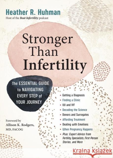 Stronger Than Infertility: The Essential Guide to Navigating Every Step of Your Journey Heather Huhman 9781523504329 Workman Publishing