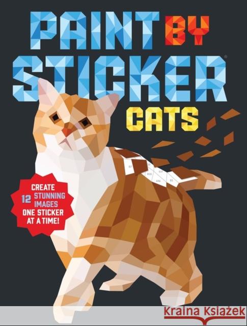 Paint by Sticker: Cats: Create 12 Stunning Images One Sticker at a Time! Workman Publishing 9781523504480 Workman Publishing