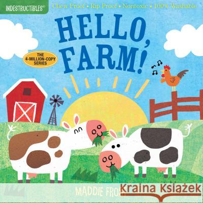 Indestructibles: Hello, Farm!: Chew Proof * Rip Proof * Nontoxic * 100% Washable (Book for Babies, Newborn Books, Safe to Chew) Maddie Frost Amy Pixton 9781523504671 