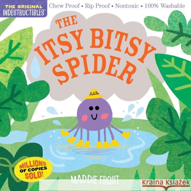 Indestructibles: The Itsy Bitsy Spider: Chew Proof - Rip Proof - Nontoxic - 100% Washable (Book for Babies, Newborn Books, Safe to Chew) Frost, Maddie 9781523505098 Workman Publishing