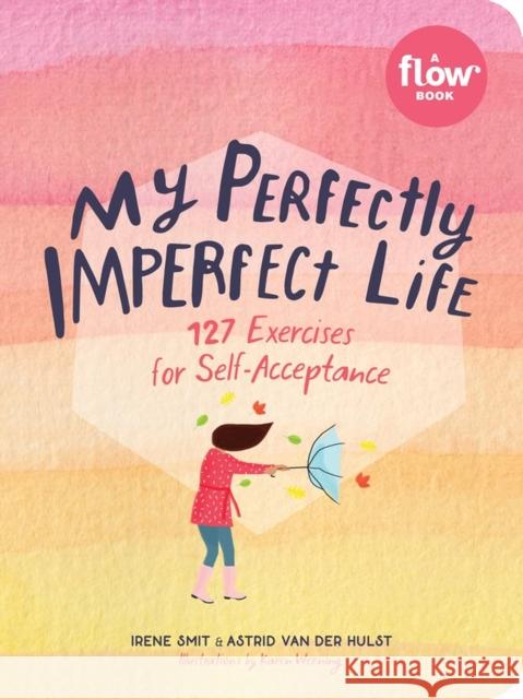 My Perfectly Imperfect Life: 127 Exercises for Self-Acceptance Smit, Irene 9781523506361