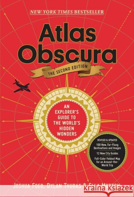 Atlas Obscura, 2nd Edition: An Explorer's Guide to the World's Hidden Wonders Joshua Foer Ella Morton Dylan Thuras 9781523506484 Workman Publishing