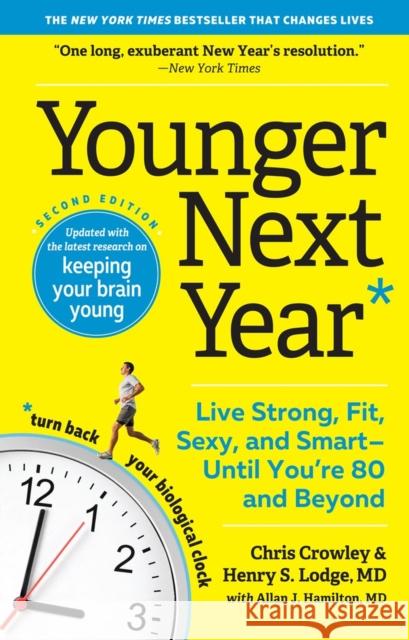 Younger Next Year: Live Strong, Fit, Sexy, and Smart—Until You’re 80 and Beyond Henry S. Lodge 9781523507924 Workman Publishing