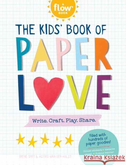 The Kids' Book of Paper Love: Write. Craft. Play. Share. Editors of Flow Magazine 9781523508143