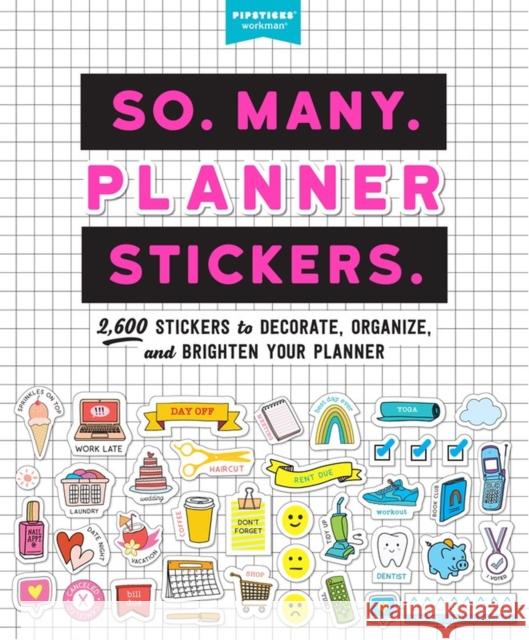 So. Many. Planner Stickers.: 2,600 Stickers to Decorate, Organize, and Brighten Your Planner Pipsticks(r)+workman(r) 9781523508150 Workman Publishing
