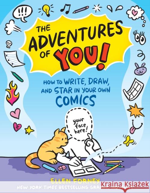 The Adventures of You!: How to Write, Draw & Star in Your Own Comics Ellen Forney 9781523510306 Workman Publishing