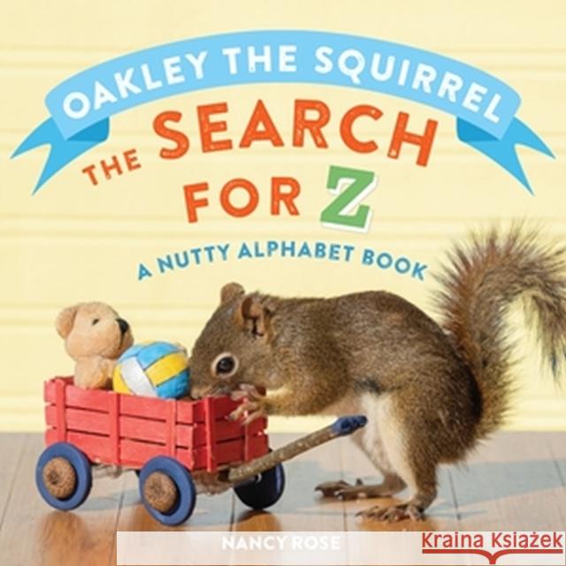 Oakley the Squirrel: The Search for Z: A Nutty Alphabet Book Rose, Nancy 9781523510412 Workman Publishing